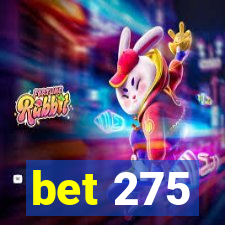 bet 275